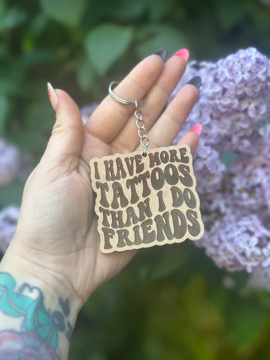 I Have More Tattoos Than I Do Friends Wooden Keyring